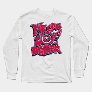 We Can Do Better Long Sleeve T-Shirt